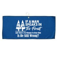 If A Man Speaks In The Forest And There’s No Woman To Hear Him, Is He Still Wrong Large Microfiber Waffle Golf Towel