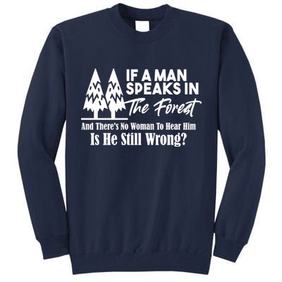 If A Man Speaks In The Forest And There’s No Woman To Hear Him, Is He Still Wrong Tall Sweatshirt