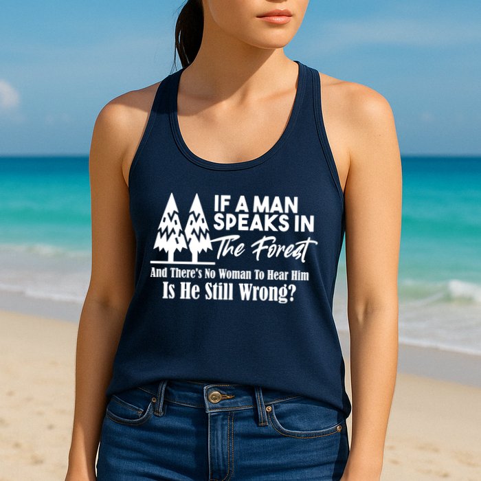 If A Man Speaks In The Forest And There’s No Woman To Hear Him, Is He Still Wrong Womens Tank Top