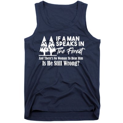 If A Man Speaks In The Forest And There’s No Woman To Hear Him, Is He Still Wrong Tank Top
