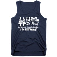 If A Man Speaks In The Forest And There’s No Woman To Hear Him, Is He Still Wrong Tank Top