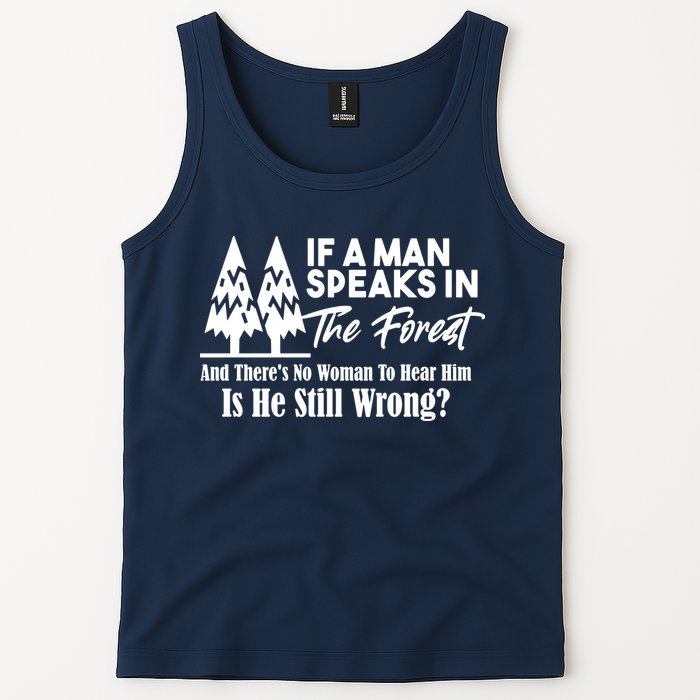 If A Man Speaks In The Forest And There’s No Woman To Hear Him, Is He Still Wrong Tank Top