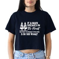 If A Man Speaks In The Forest And There’s No Woman To Hear Him, Is He Still Wrong Crop Top