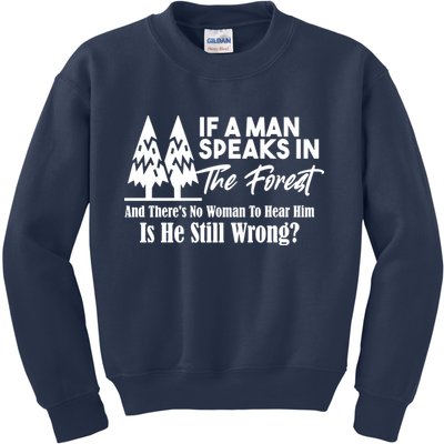 If A Man Speaks In The Forest And There’s No Woman To Hear Him, Is He Still Wrong Kids Sweatshirt