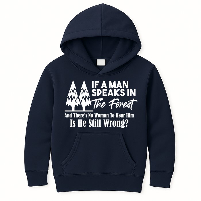 If A Man Speaks In The Forest And There’s No Woman To Hear Him, Is He Still Wrong Kids Hoodie