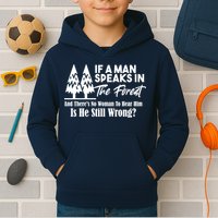 If A Man Speaks In The Forest And There’s No Woman To Hear Him, Is He Still Wrong Kids Hoodie