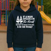 If A Man Speaks In The Forest And There’s No Woman To Hear Him, Is He Still Wrong Kids Hoodie