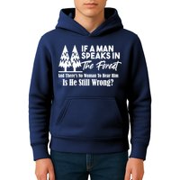 If A Man Speaks In The Forest And There’s No Woman To Hear Him, Is He Still Wrong Kids Hoodie