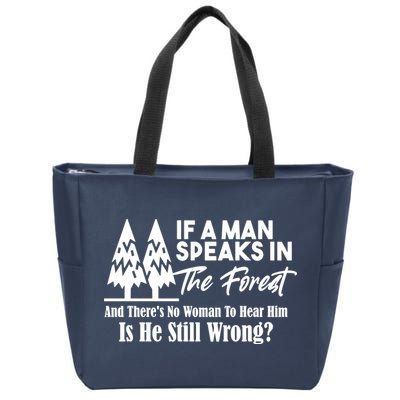If A Man Speaks In The Forest And There’s No Woman To Hear Him, Is He Still Wrong Zip Tote Bag