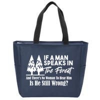 If A Man Speaks In The Forest And There’s No Woman To Hear Him, Is He Still Wrong Zip Tote Bag