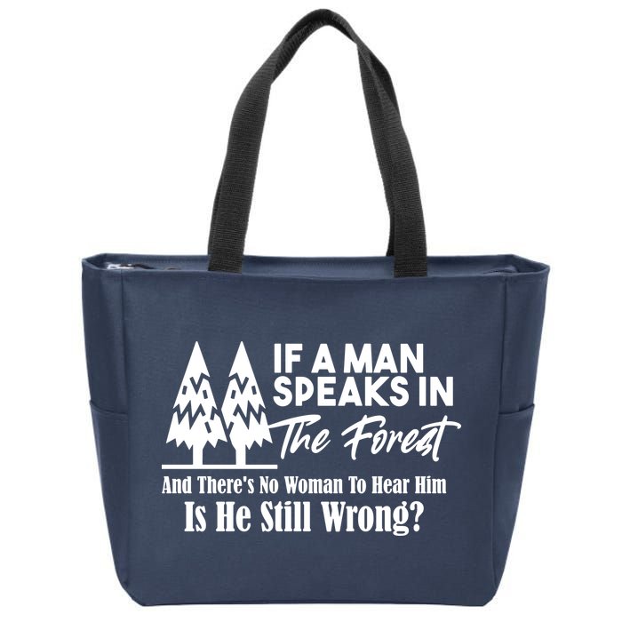 If A Man Speaks In The Forest And There’s No Woman To Hear Him, Is He Still Wrong Zip Tote Bag