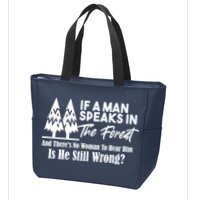 If A Man Speaks In The Forest And There’s No Woman To Hear Him, Is He Still Wrong Zip Tote Bag