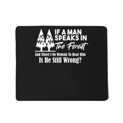 If A Man Speaks In The Forest No Woman To Hear Him Is He Still Wrong Mousepad