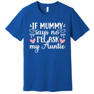 Ill Ask My Auntie From Aunt To Niece Funny Gift Premium T-Shirt