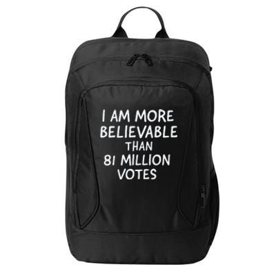 I Am More Believable Than 81 Million Votes City Backpack