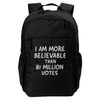 I Am More Believable Than 81 Million Votes Daily Commute Backpack