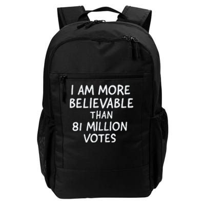 I Am More Believable Than 81 Million Votes Daily Commute Backpack