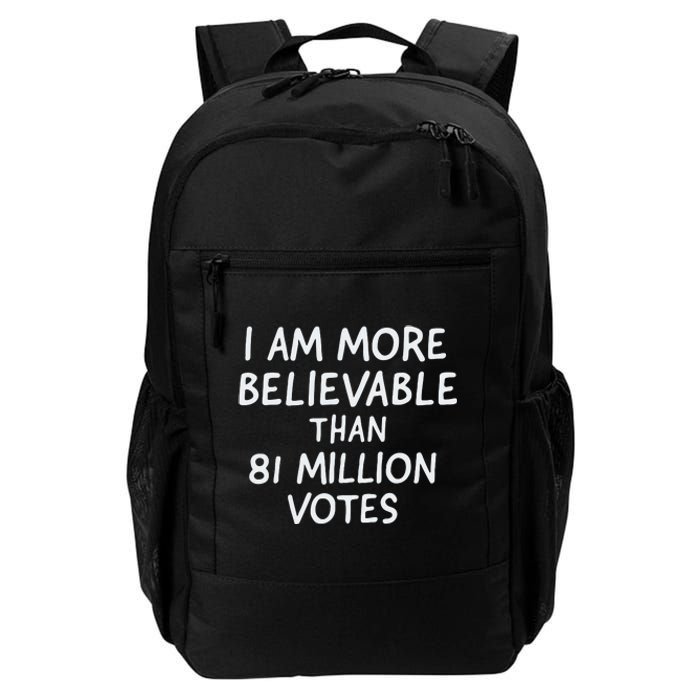 I Am More Believable Than 81 Million Votes Daily Commute Backpack