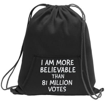 I Am More Believable Than 81 Million Votes Sweatshirt Cinch Pack Bag