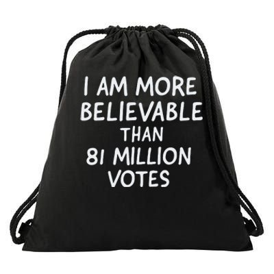 I Am More Believable Than 81 Million Votes Drawstring Bag