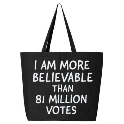 I Am More Believable Than 81 Million Votes 25L Jumbo Tote