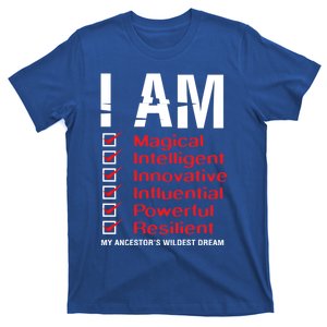 I Am My Ancestors Wildest Dreams Cool Black History Gift Meaningful Gift T-Shirt