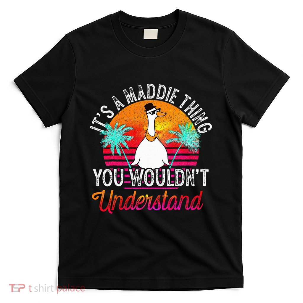 ItS A Maddie Thing You WouldnT Understand T-Shirt