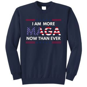 I Am More Maga Now Than Ever Trump Supporters American Tall Sweatshirt