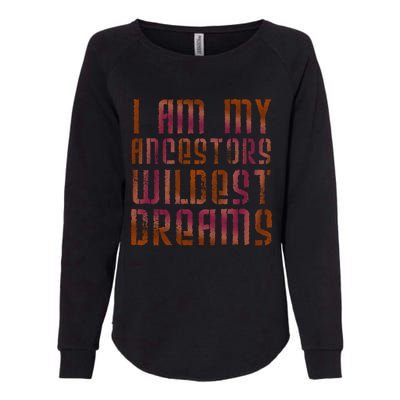 I Am My Ancestors Wildest Dreams For Funny Funny Gift Womens California Wash Sweatshirt