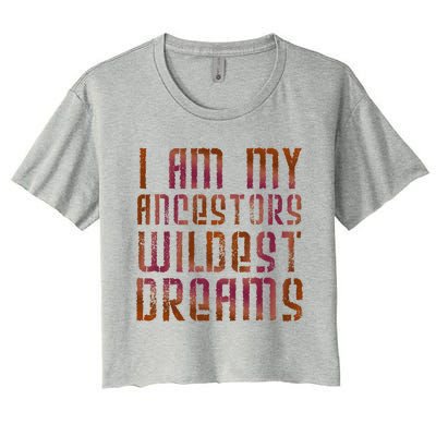 I Am My Ancestors Wildest Dreams For Funny Funny Gift Women's Crop Top Tee