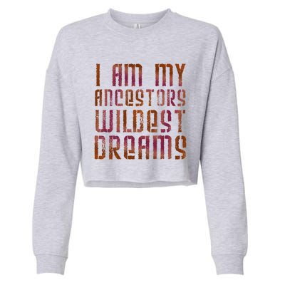 I Am My Ancestors Wildest Dreams For Funny Funny Gift Cropped Pullover Crew