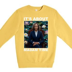 ItS About Madam Time Kamala Harris Gift Premium Crewneck Sweatshirt