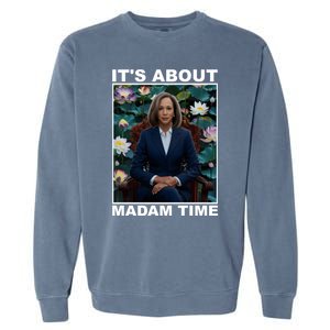 ItS About Madam Time Kamala Harris Gift Garment-Dyed Sweatshirt