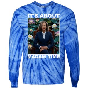 ItS About Madam Time Kamala Harris Gift Tie-Dye Long Sleeve Shirt