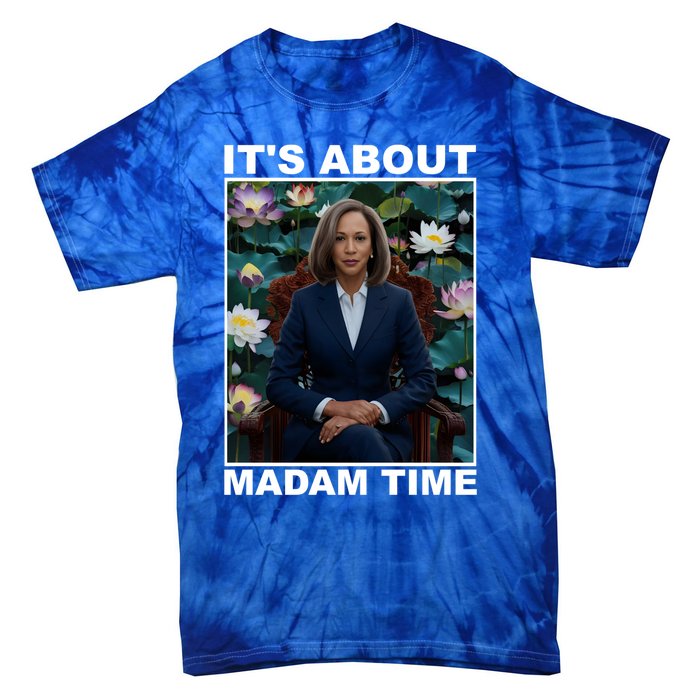 ItS About Madam Time Kamala Harris Gift Tie-Dye T-Shirt