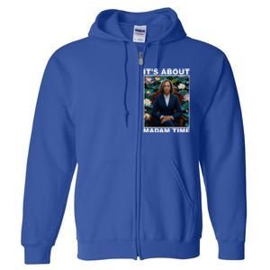 ItS About Madam Time Kamala Harris Gift Full Zip Hoodie