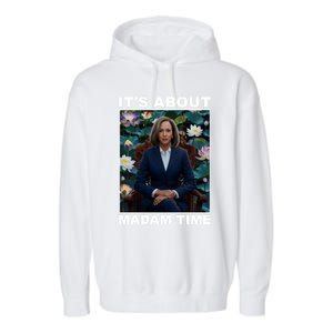 ItS About Madam Time Kamala Harris Gift Garment-Dyed Fleece Hoodie