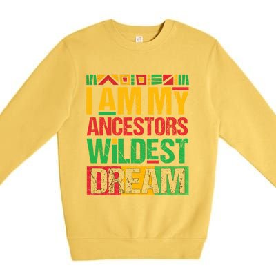 I Am My Ancestors' Wildest Dreams Distressed Vintage Gift Premium Crewneck Sweatshirt