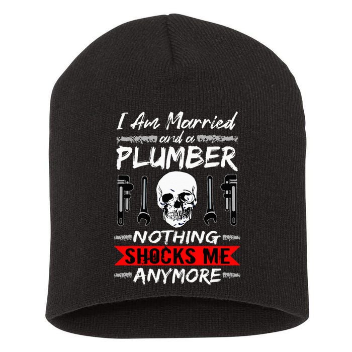 I Am Married And A Plumber Nothing Shocks Me Funny Plumber Short Acrylic Beanie