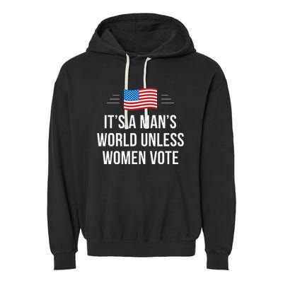 ItS A ManS World Unless Women Vote Garment-Dyed Fleece Hoodie