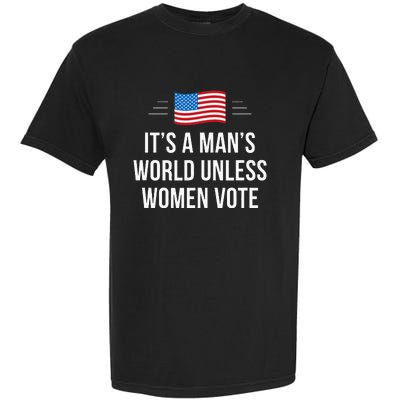 ItS A ManS World Unless Women Vote Garment-Dyed Heavyweight T-Shirt