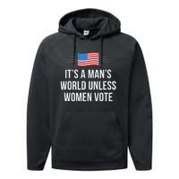 ItS A ManS World Unless Women Vote Performance Fleece Hoodie