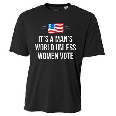 ItS A ManS World Unless Women Vote Cooling Performance Crew T-Shirt