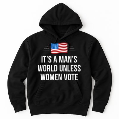 ItS A ManS World Unless Women Vote Hoodie