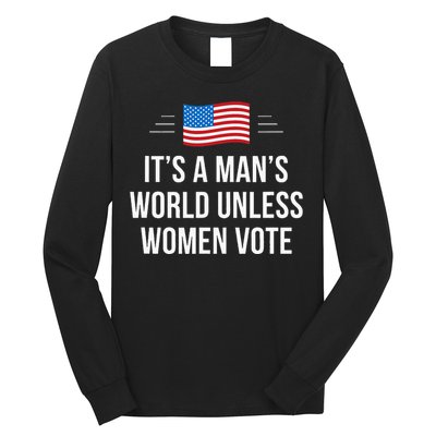 ItS A ManS World Unless Women Vote Long Sleeve Shirt