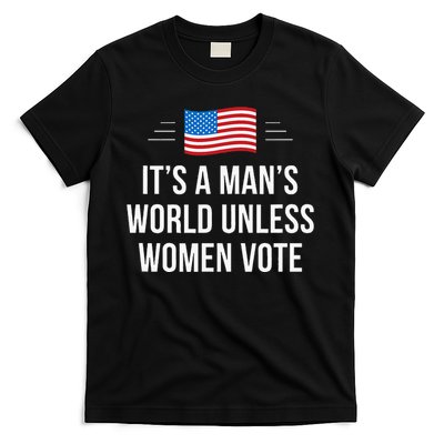 ItS A ManS World Unless Women Vote T-Shirt