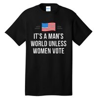 ItS A ManS World Unless Women Vote Tall T-Shirt