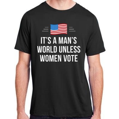 ItS A ManS World Unless Women Vote Adult ChromaSoft Performance T-Shirt