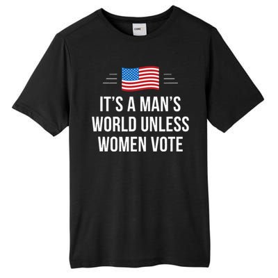 ItS A ManS World Unless Women Vote Tall Fusion ChromaSoft Performance T-Shirt