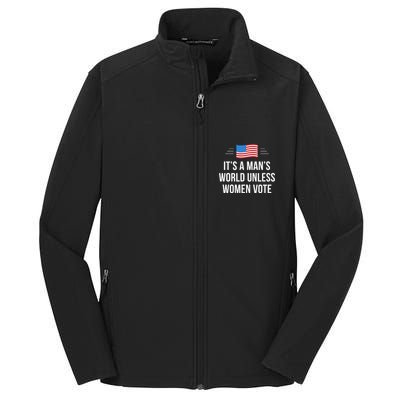 ItS A ManS World Unless Women Vote Core Soft Shell Jacket